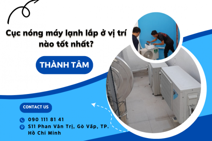 Cục nóng máy lạnh lắp ở vị trí nào tốt nhất? Hướng dẫn cách lắp cục nóng máy lạnh đúng cách