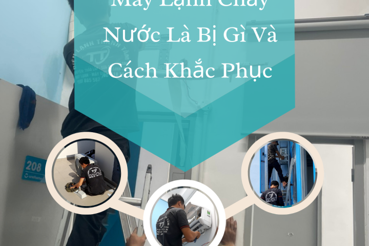 Máy Lạnh Chảy Nước Là Bị Gì Và Cách Khắc Phục