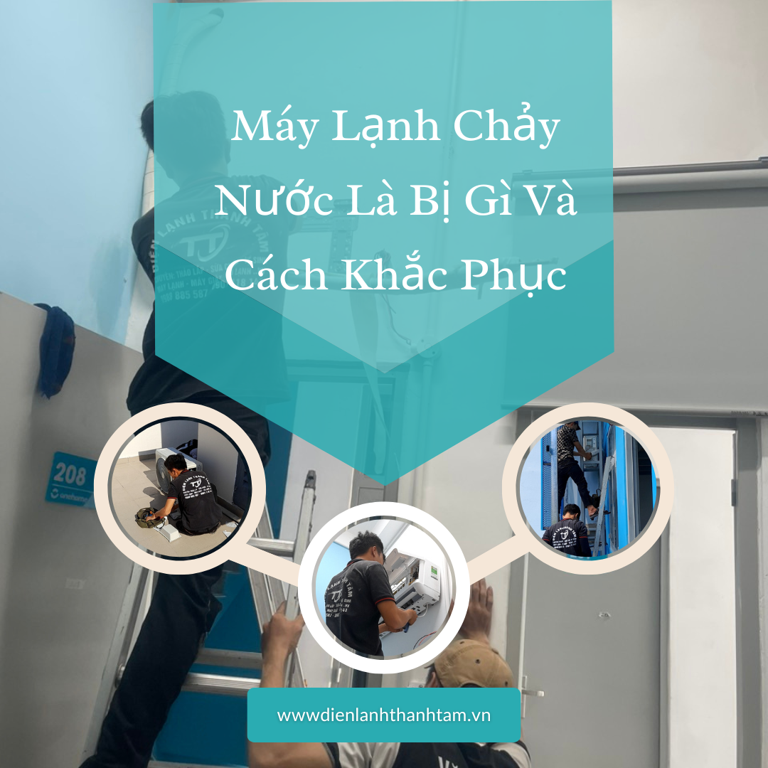 Máy Lạnh Chảy Nước Là Bị Gì Và Cách Khắc Phục